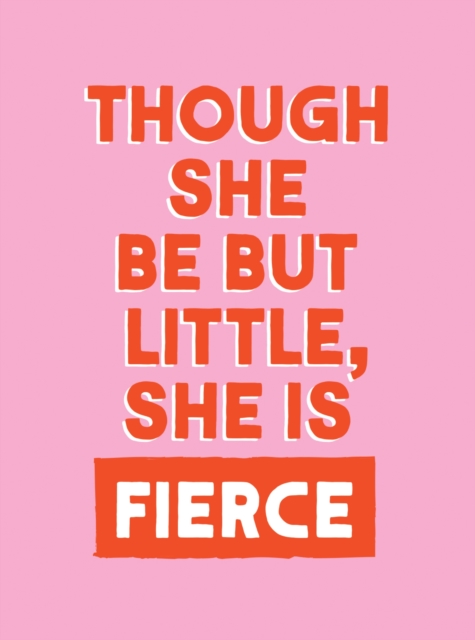 Coperta cărții 'Though She Be But Little, She is Fierce - Summersdale Publishers'