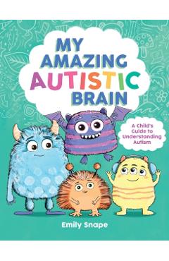 My Amazing Autistic Brain - Emily Snape
