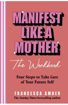 Coperta cărții 'Manifest Like a Mother – The Workbook - Francesca Amber'