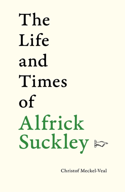 Life and Times of Alfrick Suckley - Christof Meckel-veal