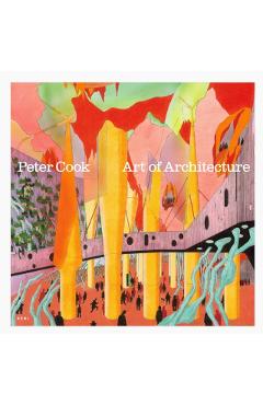 Coperta cărții 'Peter Cook: Art of Architecture - Sir Peter|obrist Cook'