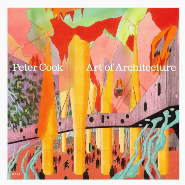 Coperta cărții 'Peter Cook: Art of Architecture - Sir Peter|obrist Cook'