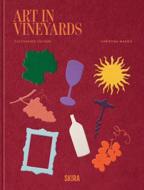 Coperta cărții 'Art In Vineyards: Cultivating Culture - Christina Makris'