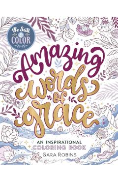 Coperta cărții 'Be Still & Color Amazing Words of Grace - Sara Robins'