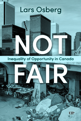 Not Fair: Inequality of Opportunity in Canada - Lars Osberg