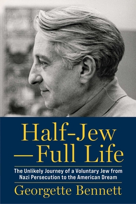 Coperta cărții 'Half-Jew--Full Life: The Unlikely Journey of a Voluntary Jew from Nazi Persecution to the American Dream - Georgette'