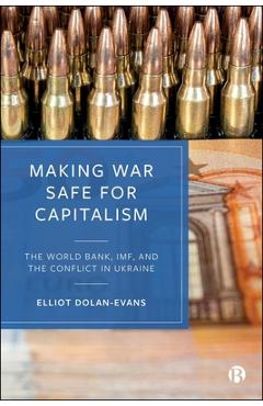Poza produsului Making War Safe for Capitalism: The World Bank, Imf, and the Conflict in Ukraine - Elliot Dolan-evans