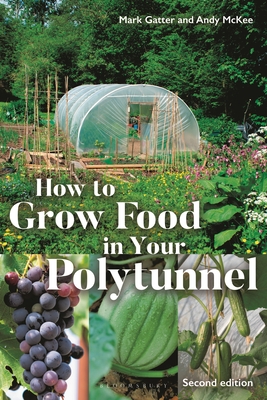 How to Grow Food in Your Polytunnel: Second Edition - Mark Gatter