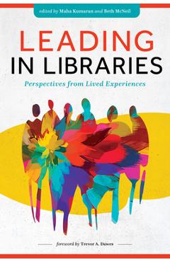 Coperta cărții 'Leading in Libraries: Perspectives from Lived Experiences - Maha Kumaran'