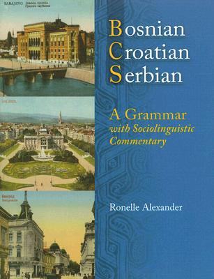Coperta cărții 'Bosnian, Croatian, Serbian, a Grammar: With Sociolinguistic Commentary - Ronelle Alexander'