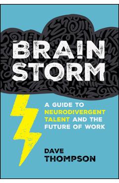 Coperta cărții 'Brainstorm: A Guide to Neurodivergent Talent and the Future of Work - Dave Thompson'