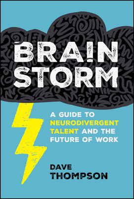 Coperta cărții 'Brainstorm: A Guide to Neurodivergent Talent and the Future of Work - Dave Thompson'