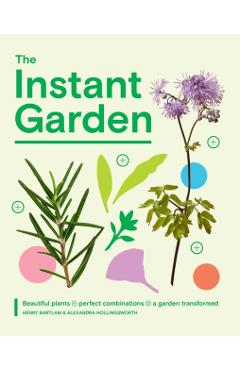 Coperta cărții 'The Instant Garden: Transform Your Outdoor Space and Create Immediate Impact - Henry Bartlam'