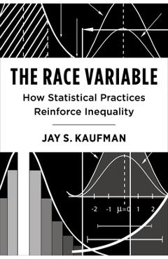Poza produsului The Race Variable: How Statistical Practices Reinforce Inequality - Jay Kaufman