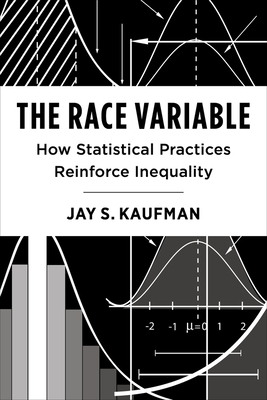 The Race Variable: How Statistical Practices Reinforce Inequality - Jay Kaufman