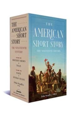 The American Short Story: The Nineteenth Century: A Library of America Boxed Set - John Stauffer