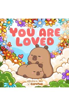 Coperta cărții 'You Are Loved: A Capybara's Welcome - Helen H. Wu'