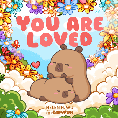 Coperta cărții 'You Are Loved: A Capybara's Welcome - Helen H. Wu'