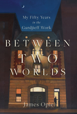 Coperta cărții 'Between Two Worlds: My Fifty Years in the Gurdjieff Work - James Opie'