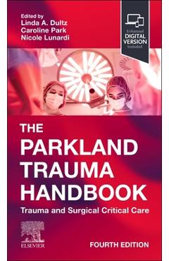 The Parkland Trauma Handbook: Trauma and Surgical Critical Care - Linda A. Dultz