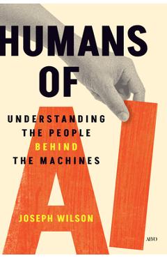 Coperta cărții 'Humans of AI: Understanding the People Behind the Machines - Joseph Wilson'