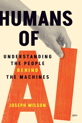 Coperta cărții 'Humans of AI: Understanding the People Behind the Machines - Joseph Wilson'