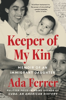 Coperta cărții 'Keeper of My Kin: Memoir of an Immigrant Daughter - Ada Ferrer'