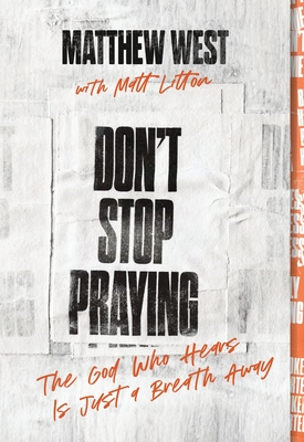 Coperta cărții 'Don't Stop Praying: The God Who Hears Is Just a Breath Away - Matthew West'