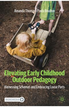 Coperta cărții 'Elevating Early Childhood Outdoor Pedagogy: Harnessing Schemas and Embracing Loose Parts - Amanda Thomas'