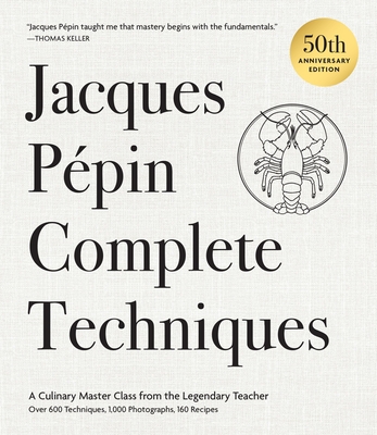 Coperta cărții 'Jacques Pépin Complete Techniques 50th Anniversary Edition: A Culinary Master Class from the Legendary Teacher--Over'