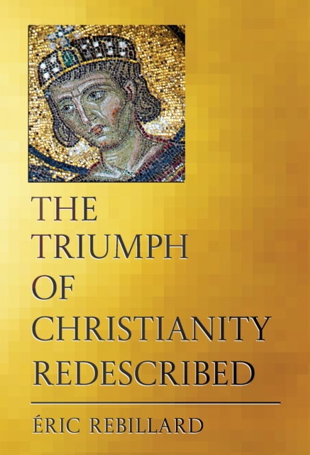 Coperta cărții 'The Triumph of Christianity Redescribed - Éric Rebillard'