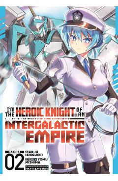 Coperta cărții 'I'm the Heroic Knight of an Intergalactic Empire! (Manga) Vol. 2 - Yomu Mishima'