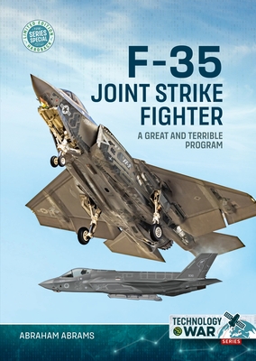 F-35 Joint Strike Fighter: A Great and Terrible Program - Abraham Abrams