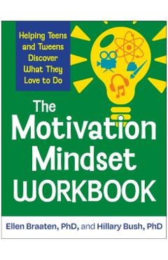 The Motivation Mindset Workbook: Helping Teens and Tweens Discover What They Love to Do - Ellen Braaten