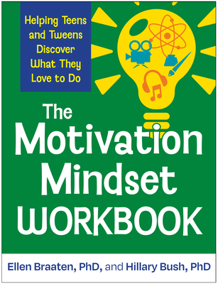The Motivation Mindset Workbook: Helping Teens and Tweens Discover What They Love to Do - Ellen Braaten