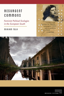 Resurgent Commons: Feminist Political Ecologies in the European South - Miriam Tola