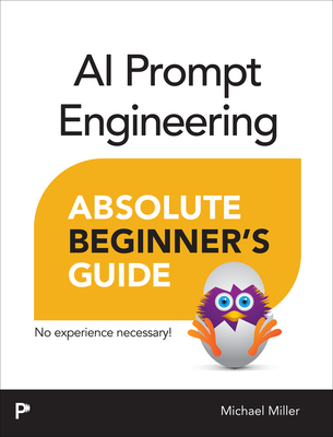 AI Prompt Engineering Absolute Beginner's Guide - Michael Miller