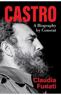 Coperta cărții 'Castro: A Biography by Consent - Claudia Furiati'