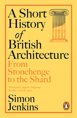 A Short History of British Architecture: From Stonehenge to the Shard - Simon Jenkins