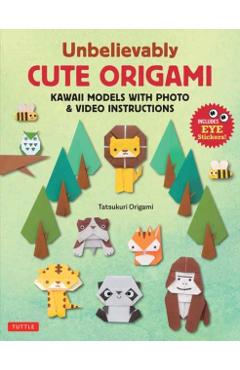 Coperta cărții 'Unbelievably Cute Origami: Kawaii Models with Photo & Video Instructions - Tatsukuri Origami'