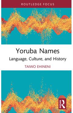 Coperta cărții 'Yoruba Names: Language, Culture, and History - Taiwo Ehineni'