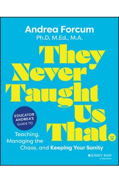 Coperta cărții 'They Never Taught Us That: Educator Andrea's Guide to Teaching, Managing the Chaos, and Keeping Your Sanity - Andrea'
