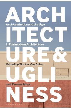 Coperta cărții 'Architecture and Ugliness: Anti-Aesthetics and the Ugly in Postmodern Architecture - Wouter Van Acker'