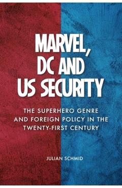 Poza produsului Marvel, DC and Us Security: The Superhero Genre and Foreign Policy in the Twenty-First Century - Julian Schmid