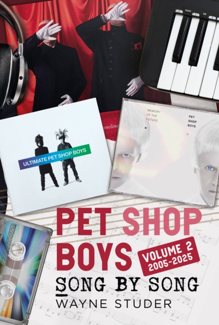 Coperta cărții 'Pet Shop Boys - Song by Song, Volume 2: 2005-2025 - Wayne Studer'