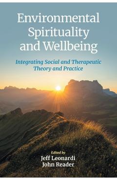 Coperta cărții 'Environmental Spirituality and Wellbeing: Integrating Social and Therapeutic Theory and Practice - Jeff Leonardi'