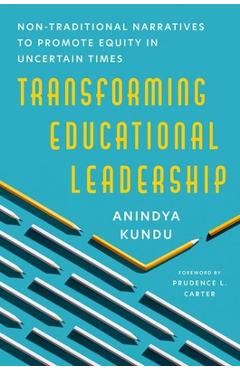 Poza produsului Transforming Educational Leadership: Non-Traditional Narratives to Promote Equity in Uncertain Times - Anindya Kundu