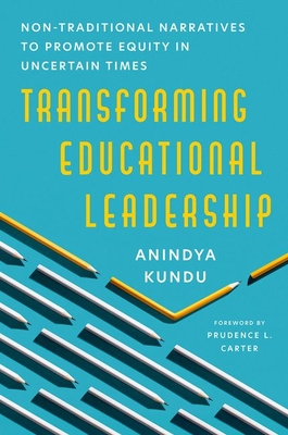 Coperta cărții 'Transforming Educational Leadership: Non-Traditional Narratives to Promote Equity in Uncertain Times - Anindya Kundu'