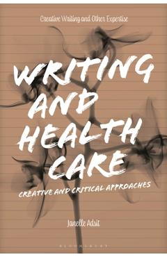 Poza produsului Writing and Health Care: Creative and Critical Approaches - Janelle Adsit