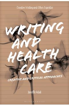 Writing and Health Care: Creative and Critical Approaches - Janelle Adsit